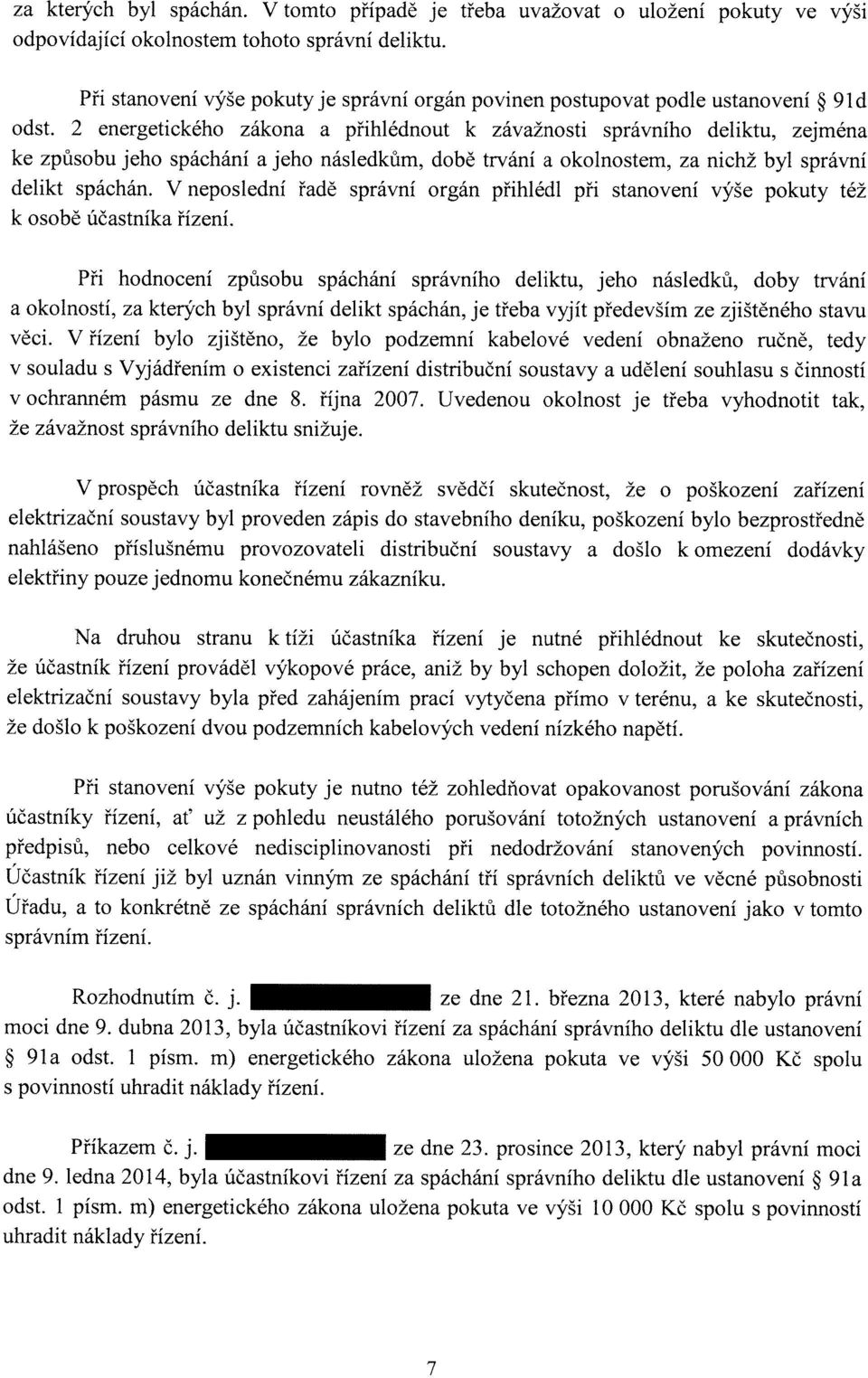 2 energetického zákona a přihlédnout k závažnosti správního deliktu, zejména ke způsobu jeho spáchání a jeho následkům, době trvání a okolnostem, za nichž byl správní delikt spáchán.