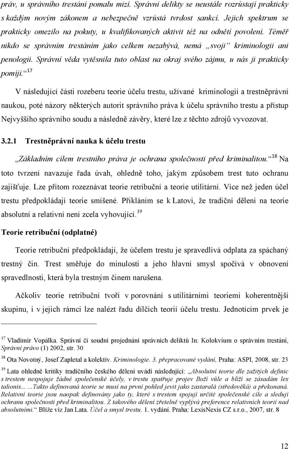 Správní věda vytěsnila tuto oblast na okraj svého zájmu, u nás ji prakticky pomíjí.