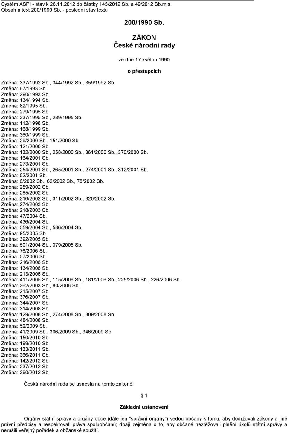 , 289/1995 Sb. Změna: 112/1998 Sb. Změna: 168/1999 Sb. Změna: 360/1999 Sb. Změna: 29/2000 Sb., 151/2000 Sb. Změna: 121/2000 Sb. Změna: 132/2000 Sb., 258/2000 Sb., 361/2000 Sb., 370/2000 Sb.