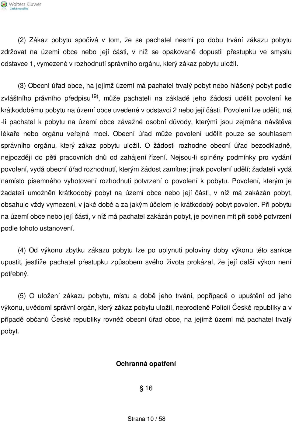 (3) Obecní úřad obce, na jejímž území má pachatel trvalý pobyt nebo hlášený pobyt podle zvláštního právního předpisu 19), může pachateli na základě jeho žádosti udělit povolení ke krátkodobému pobytu