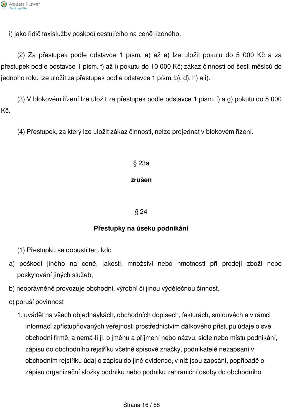 f) a g) pokutu do 5 000 (4) Přestupek, za který lze uložit zákaz činnosti, nelze projednat v blokovém řízení.