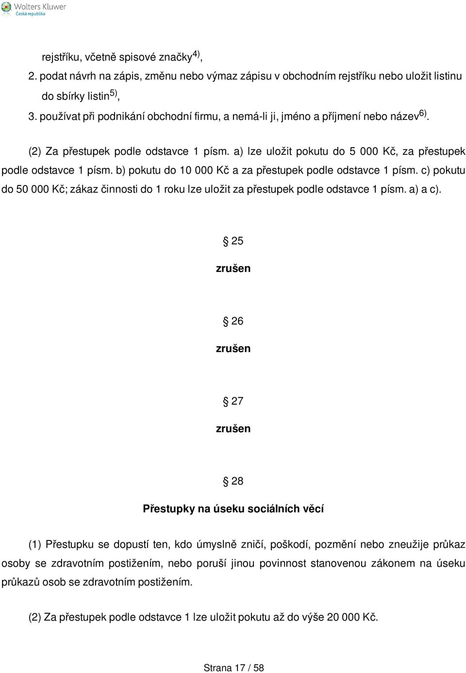 b) pokutu do 10 000 Kč a za přestupek podle odstavce 1 písm. c) pokutu do 50 000 Kč; zákaz činnosti do 1 roku lze uložit za přestupek podle odstavce 1 písm. a) a c).