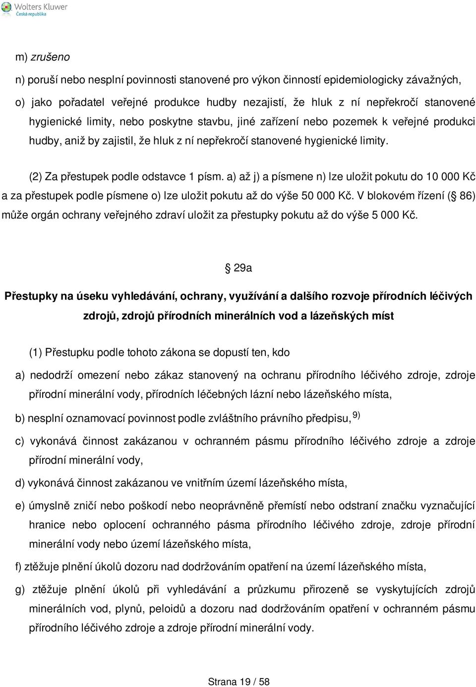 a) až j) a písmene n) lze uložit pokutu do 10 000 Kč a za přestupek podle písmene o) lze uložit pokutu až do výše 50 000 Kč.