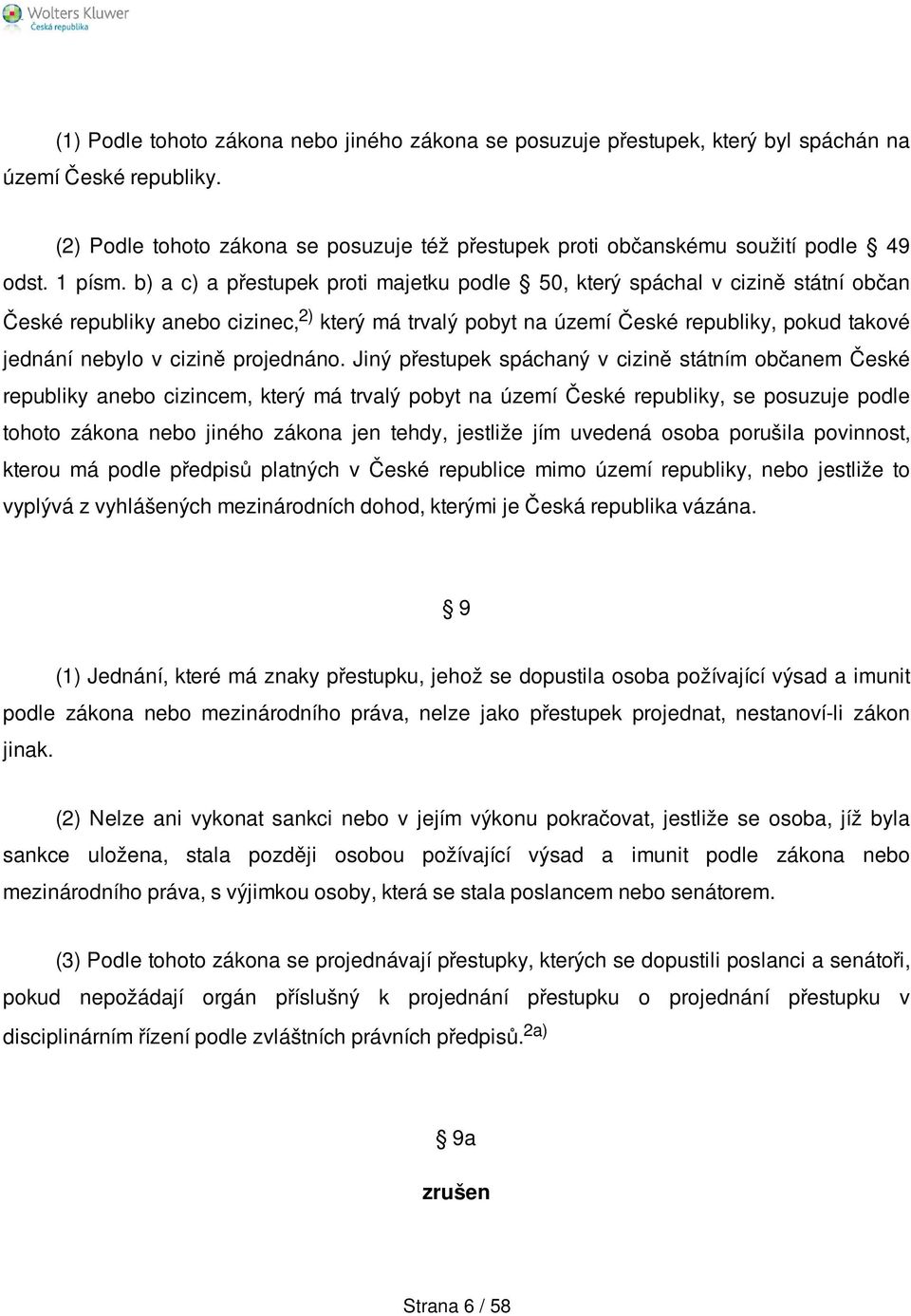 b) a c) a přestupek proti majetku podle 50, který spáchal v cizině státní občan České republiky anebo cizinec, 2) který má trvalý pobyt na území České republiky, pokud takové jednání nebylo v cizině