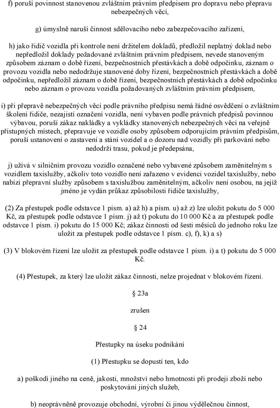 a době odpočinku, záznam o provozu vozidla nebo nedodržuje stanovené doby řízení, bezpečnostních přestávkách a době odpočinku, nepředložil záznam o době řízení, bezpečnostních přestávkách a době