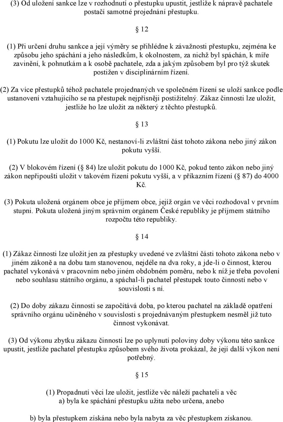 k osobě pachatele, zda a jakým způsobem byl pro týž skutek postižen v disciplinárním řízení.