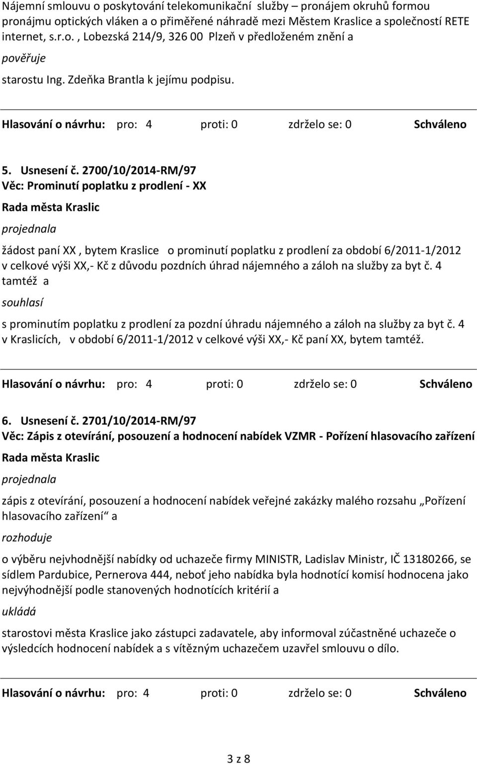 2700/10/2014-RM/97 Věc: Prominutí poplatku z prodlení - XX žádost paní XX, bytem Kraslice o prominutí poplatku z prodlení za období 6/2011-1/2012 v celkové výši XX,- Kč z důvodu pozdních úhrad