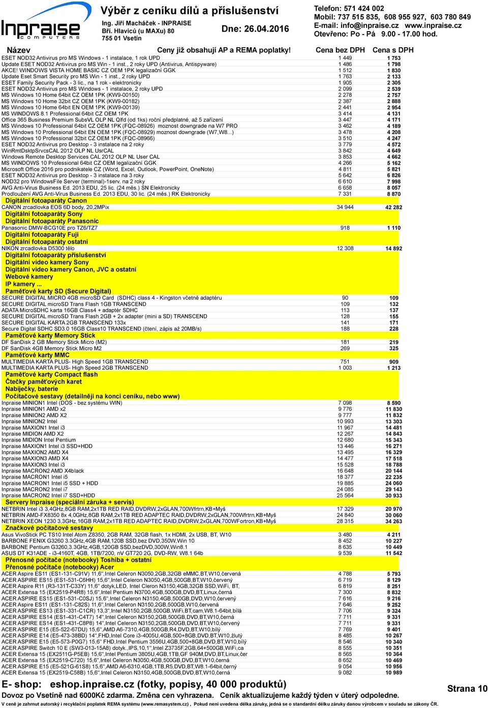 , na 1 rok - elektronicky ESET NOD2 Antivirus pro MS Windows - 1 instalace, 2 roky UPD MS Windows 10 Home 64bit CZ OEM 1PK (KW9-00150) MS Windows 10 Home 2bit CZ OEM 1PK (KW9-00182) MS Windows 10