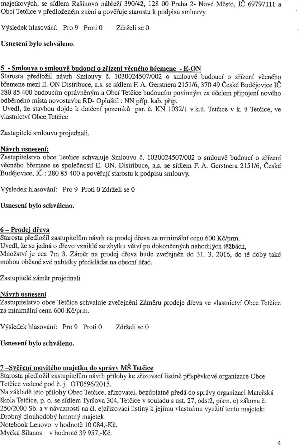 Gerstnera 215 1/6, 37049 Ceské Budějovice IC 280 85 400 budoucím oprávněným a Obcí Tetčice budoucím povinným za účelem připojení nového odběrného místa novostavba RD- Opluštil : NN příp.