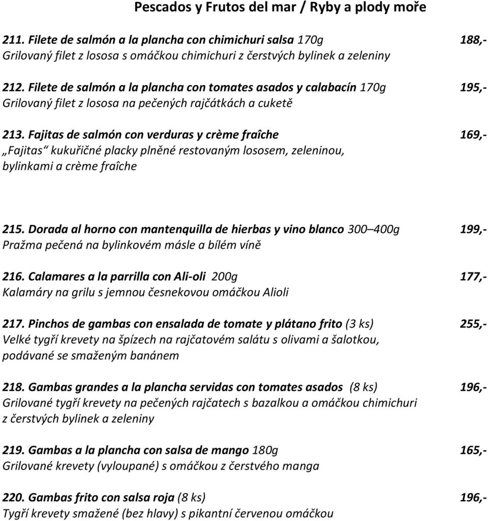 Fajitas de salmón con verduras y crème fraîche 169,- Fajitas kukuřičné placky plněné restovaným lososem, zeleninou, bylinkami a crème fraîche 215.