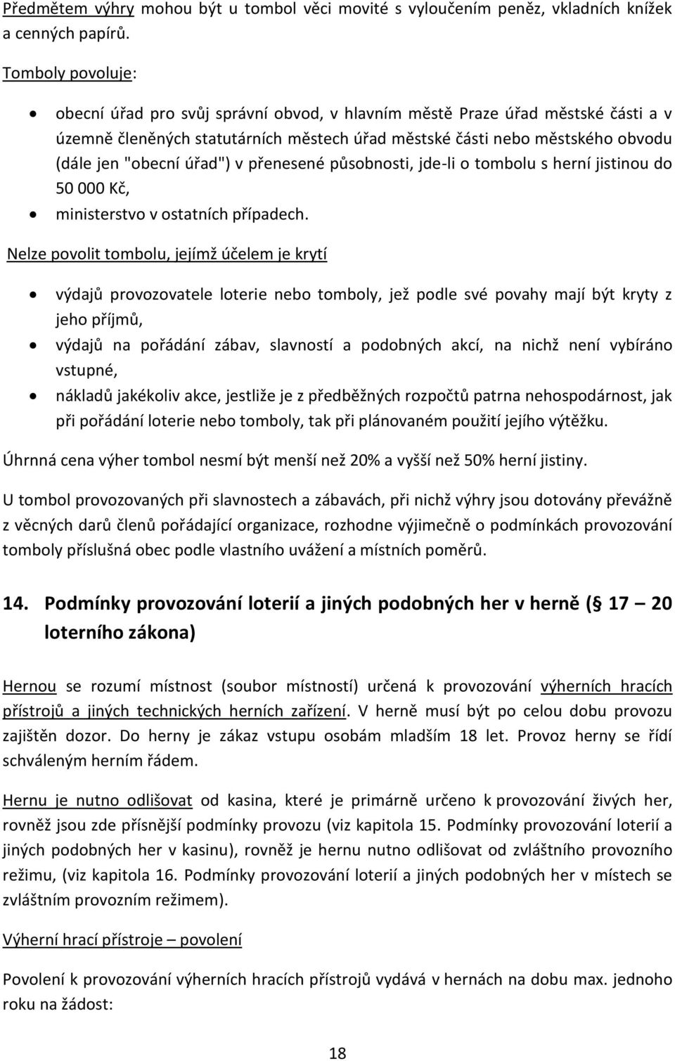 úřad") v přenesené působnosti, jde-li o tombolu s herní jistinou do 50 000 Kč, ministerstvo v ostatních případech.