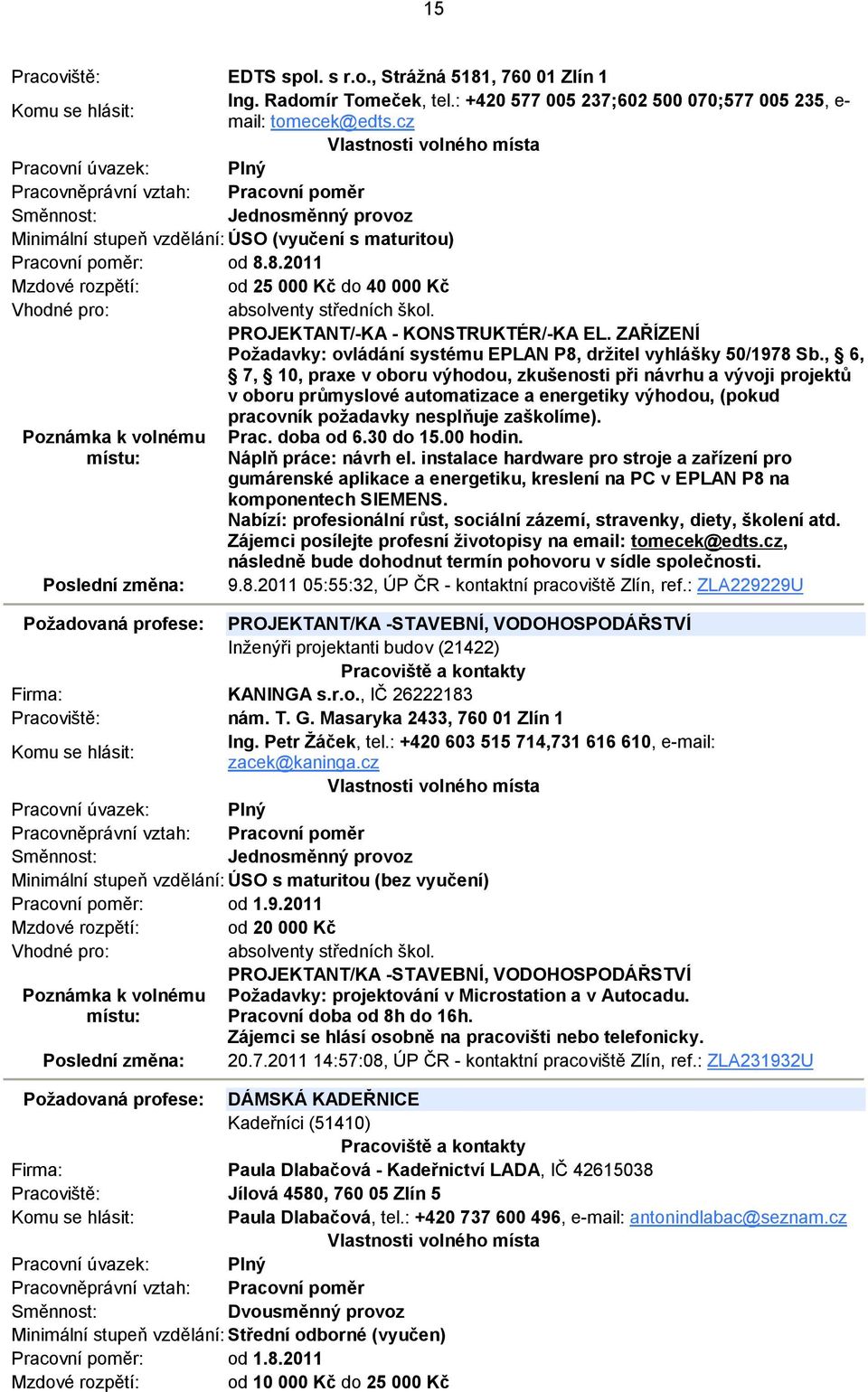 PROJEKTANT/-KA - KONSTRUKTÉR/-KA EL. ZAŘÍZENÍ Požadavky: ovládání systému EPLAN P8, držitel vyhlášky 50/1978 Sb.