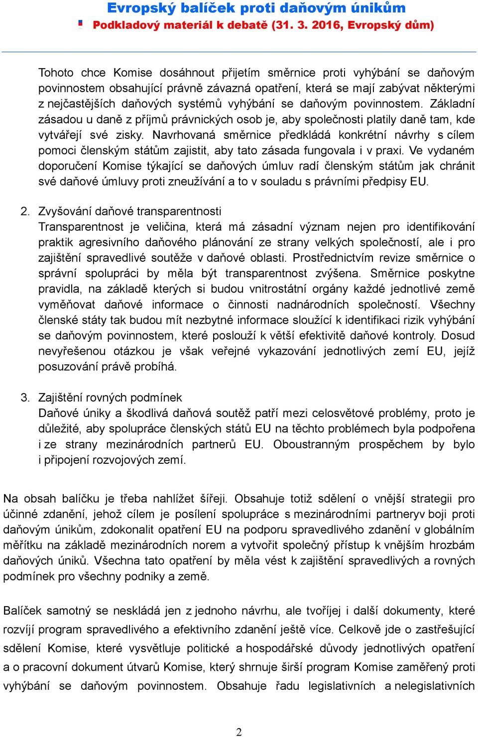 Navrhovaná směrnice předkládá konkrétní návrhy s cílem pomoci členským státům zajistit, aby tato zásada fungovala i v praxi.