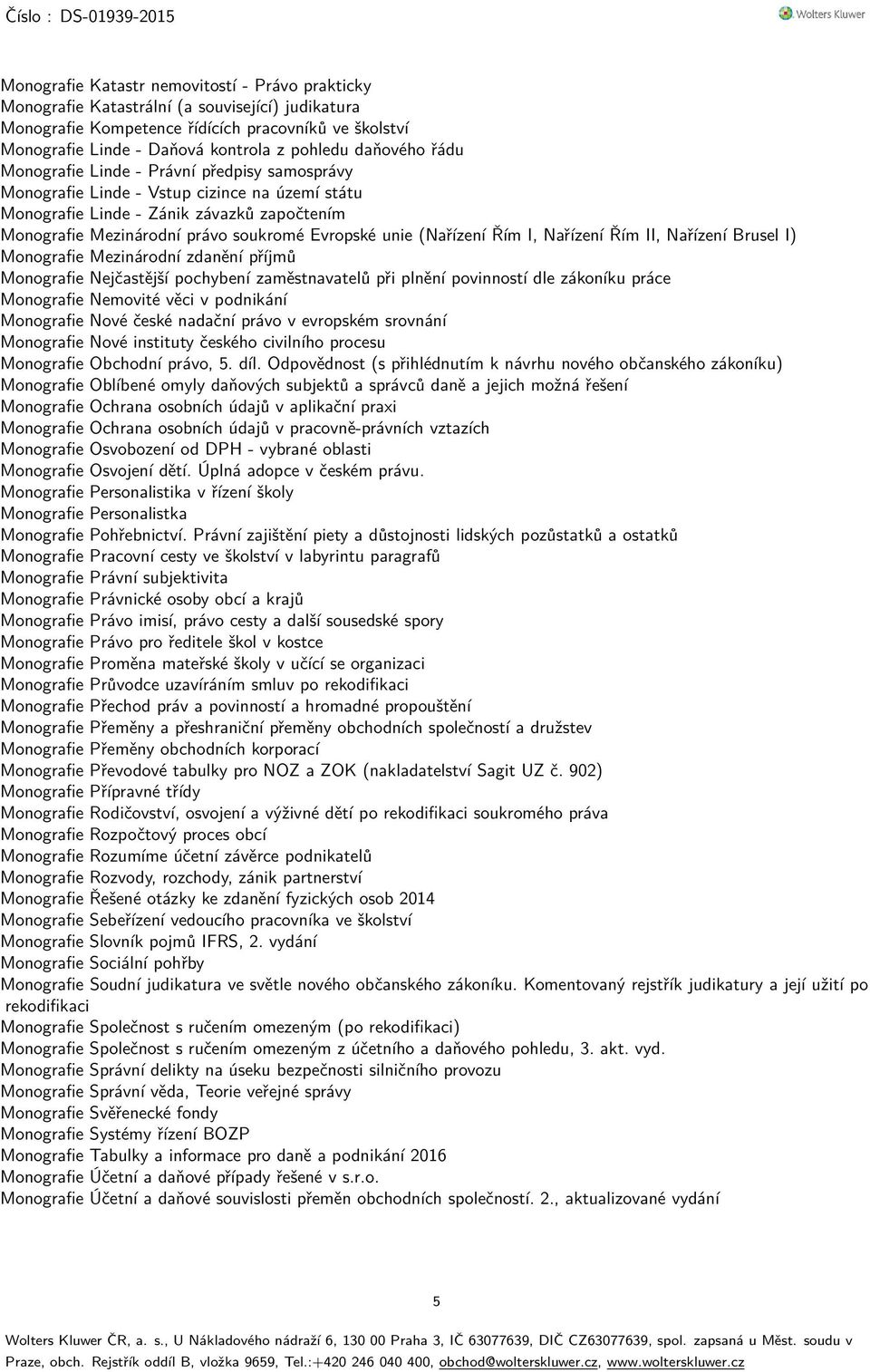 Mezinárodní právo soukromé Evropské unie (Nařízení Řím I, Nařízení Řím II, Nařízení Brusel I) Monografie Mezinárodní zdanění příjmů Monografie Nejčastější pochybení zaměstnavatelů při plnění