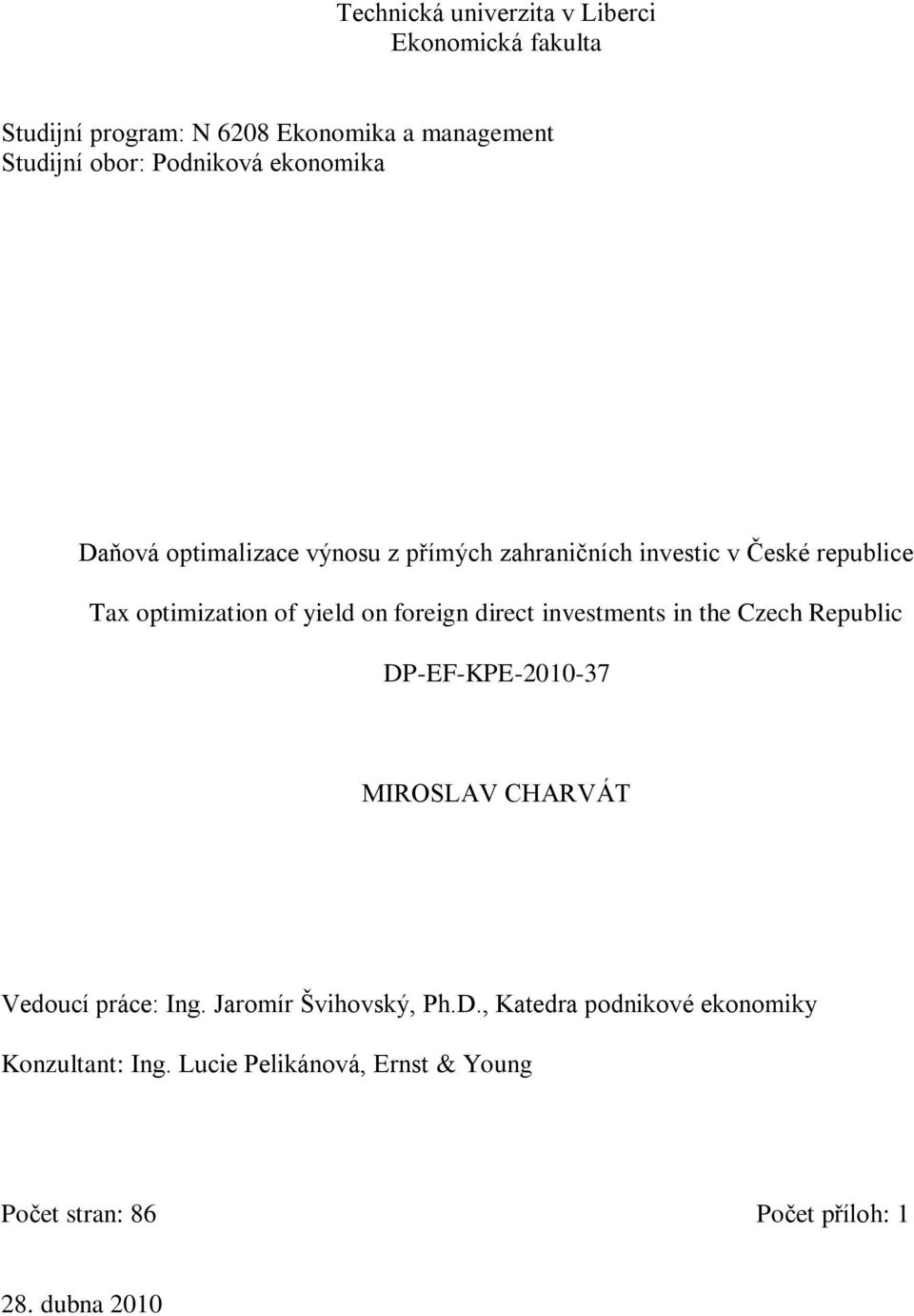 foreign direct investments in the Czech Republic DP-EF-KPE-2010-37 MIROSLAV CHARVÁT Vedoucí práce: Ing.