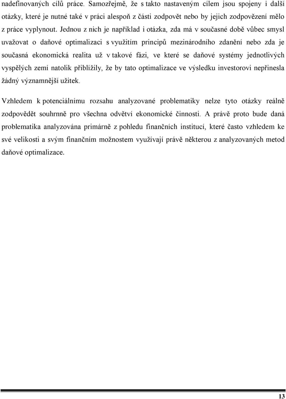 fázi, ve které se daňové systémy jednotlivých vyspělých zemí natolik přiblížily, že by tato optimalizace ve výsledku investorovi nepřinesla žádný významnější užitek.