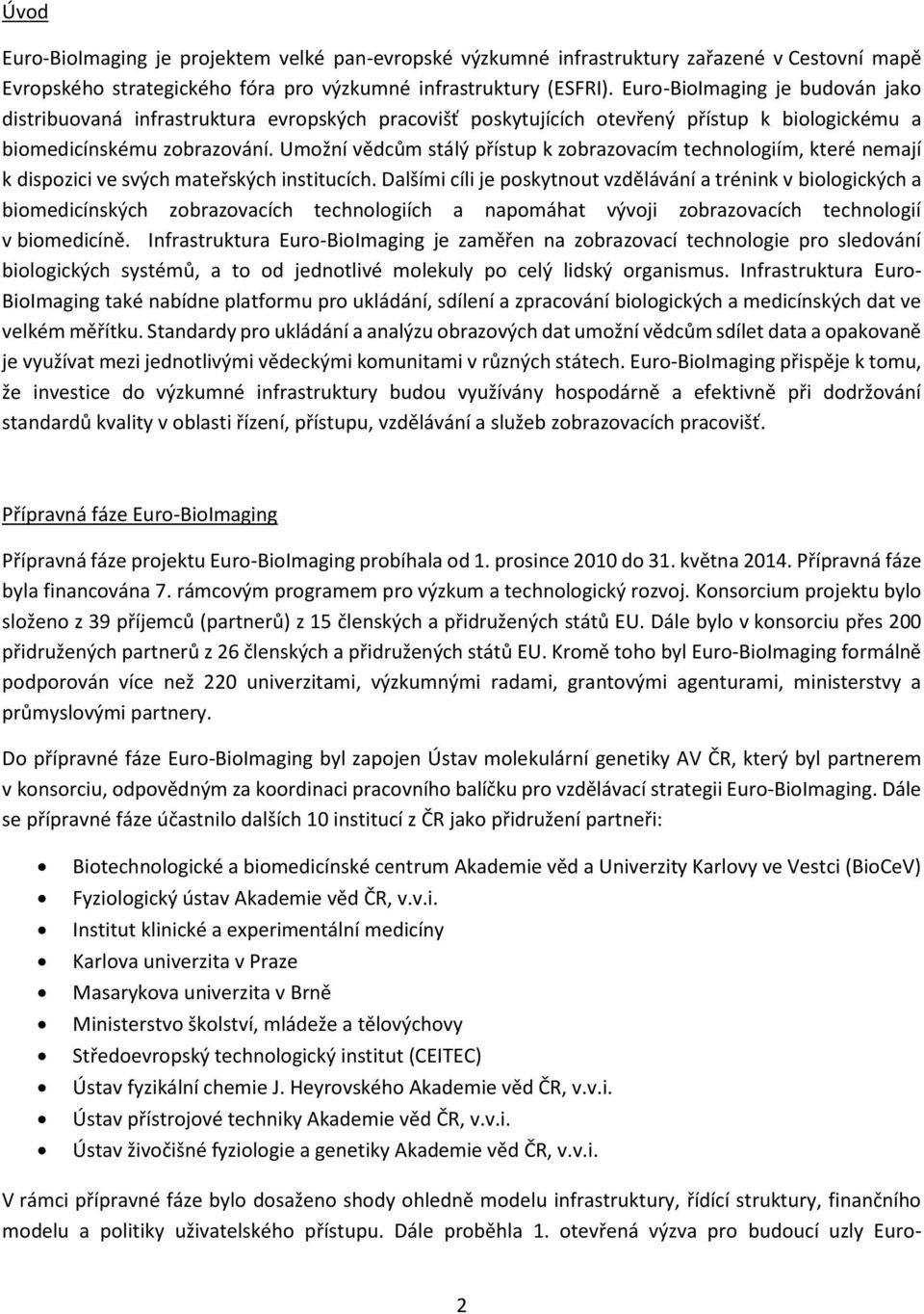 Umožní vědcům stálý přístup k zobrazovacím technologiím, které nemají k dispozici ve svých mateřských institucích.