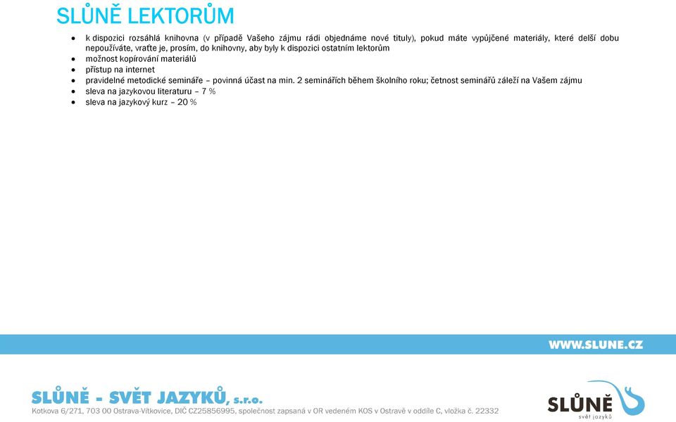 lektorům možnost kopírování materiálů přístup na internet pravidelné metodické semináře povinná účast na min.