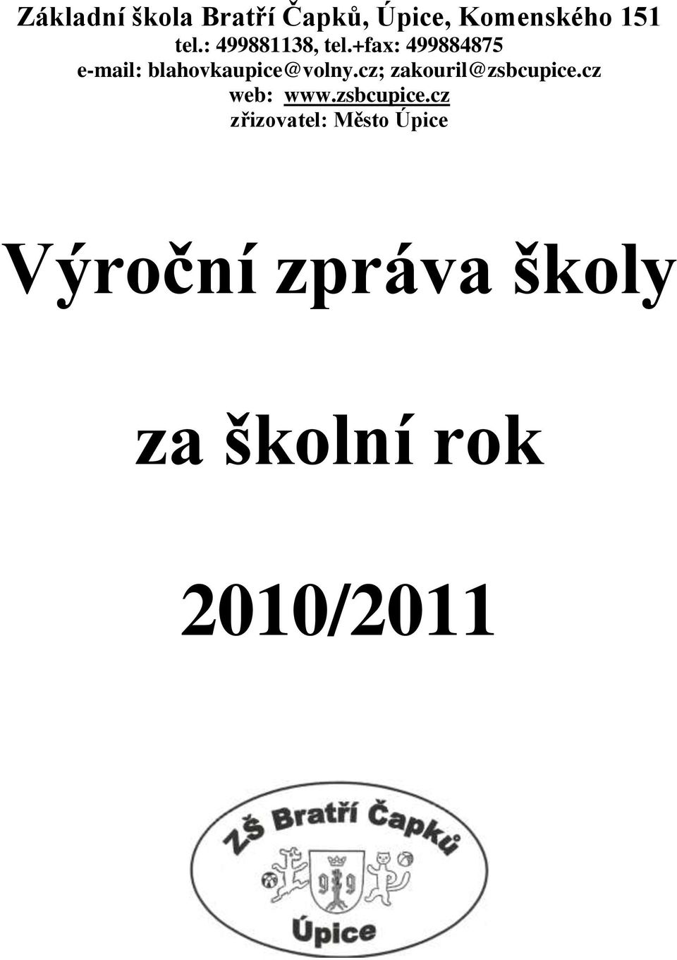 +fax: 499884875 e-mail: blahovkaupice@volny.