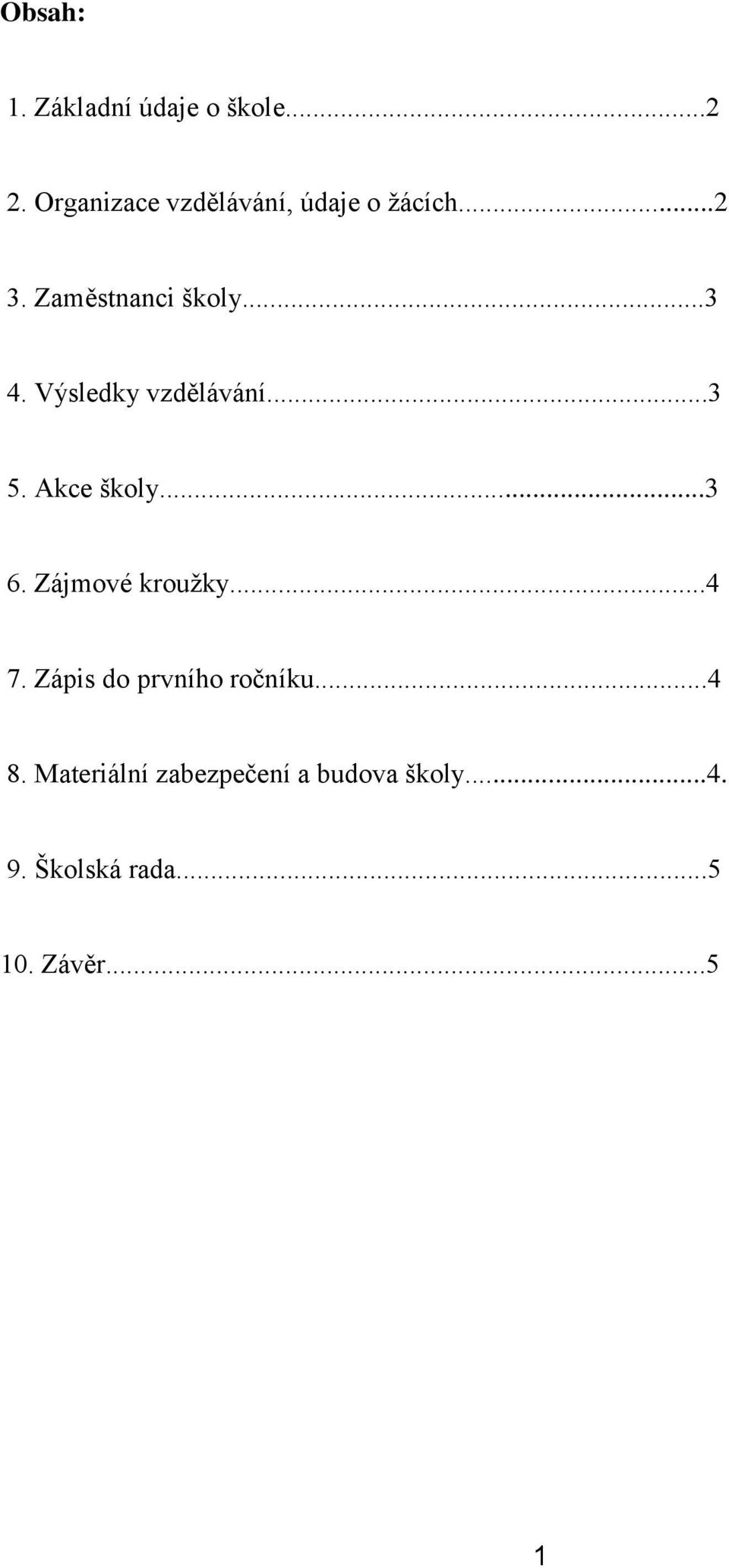 Výsledky vzdělávání...3 5. Akce školy...3 6. Zájmové kroužky...4 7.