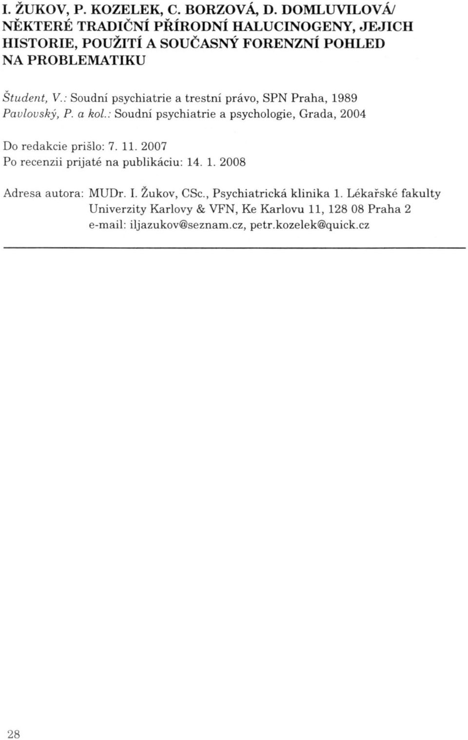 : Soudní psychiatrie a psychologie, Grada, 2004 Do redakcie prišlo: 7. 11.