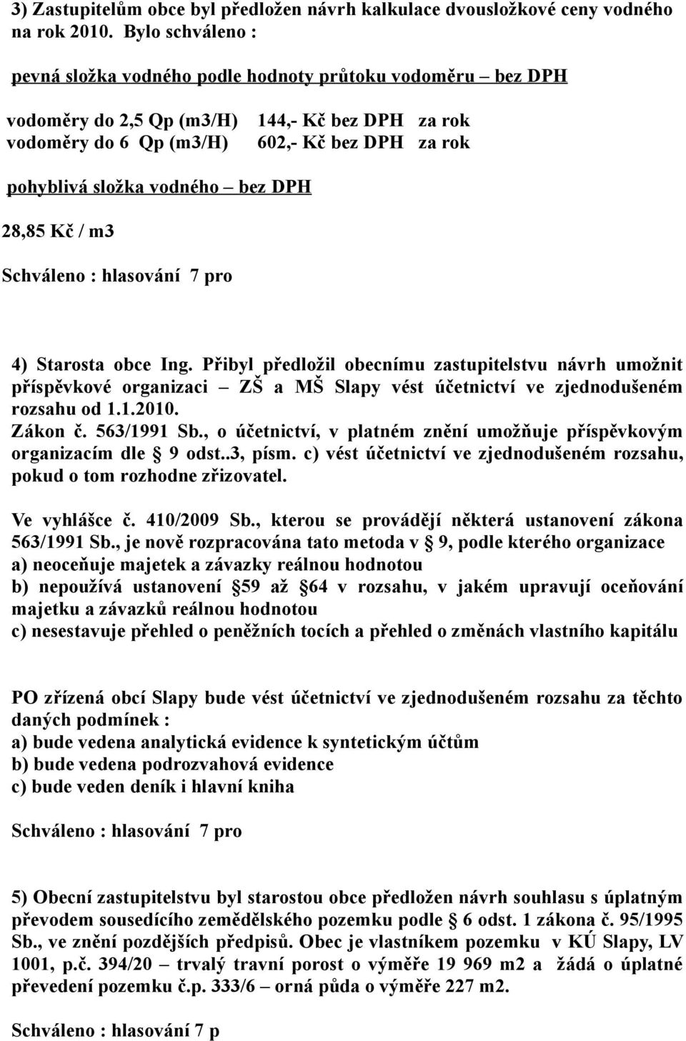 bez DPH 28,85 Kč / m3 Schváleno : hlasování 7 pro 4) Starosta obce Ing.