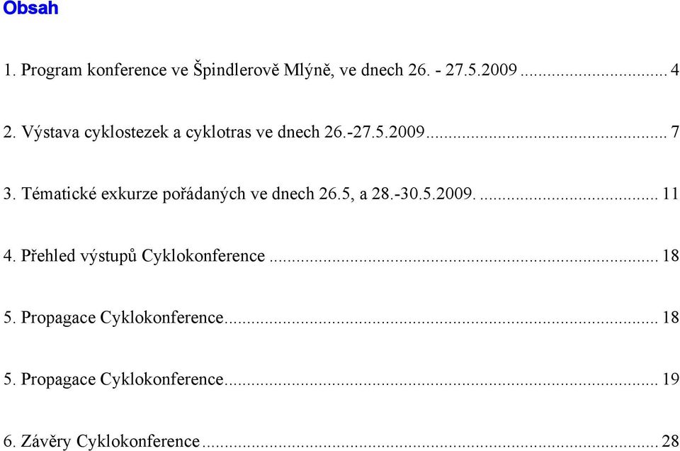 Tématické exkurze pořádaných ve dnech 26.5, a 28.-30.5.2009.... 11 4.