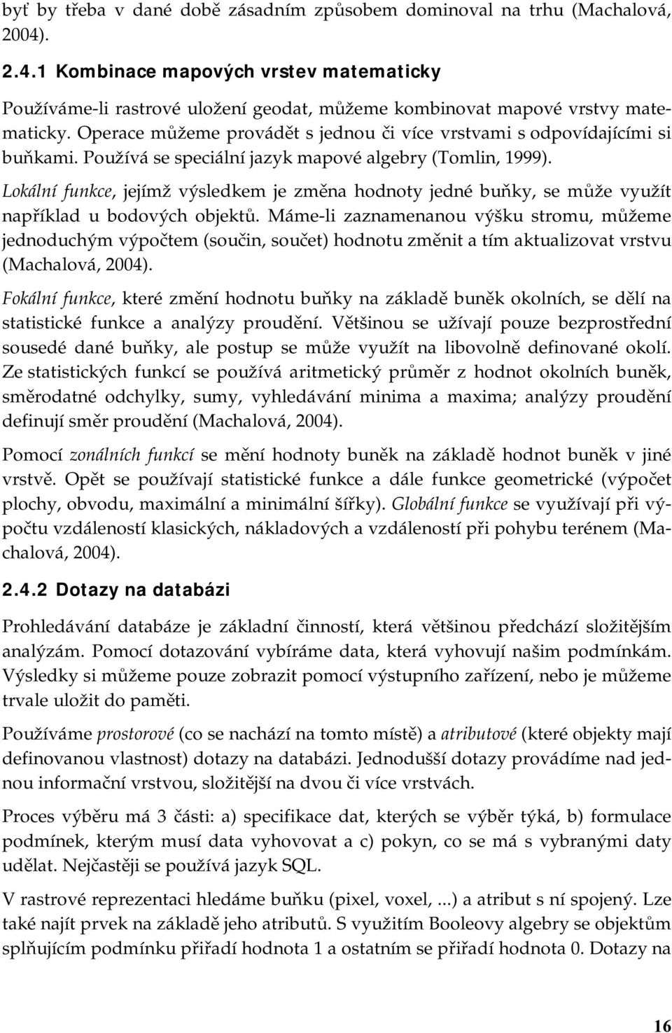 Lokální funkce, jejímž výsledkem je změna hodnoty jedné buňky, se může využít například u bodových objektů.