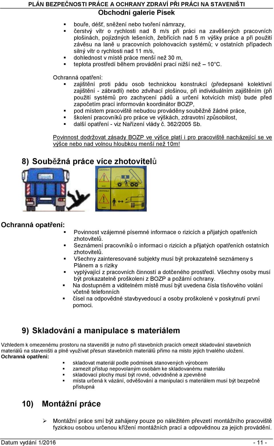 Ochranná patření: zajištění prti pádu sb technicku knstrukcí (předepsané klektivní zajištění - zábradlí) neb zdvihací plšinu, při individuálním zajištěním (při puţití systémů pr zachycení pádů a