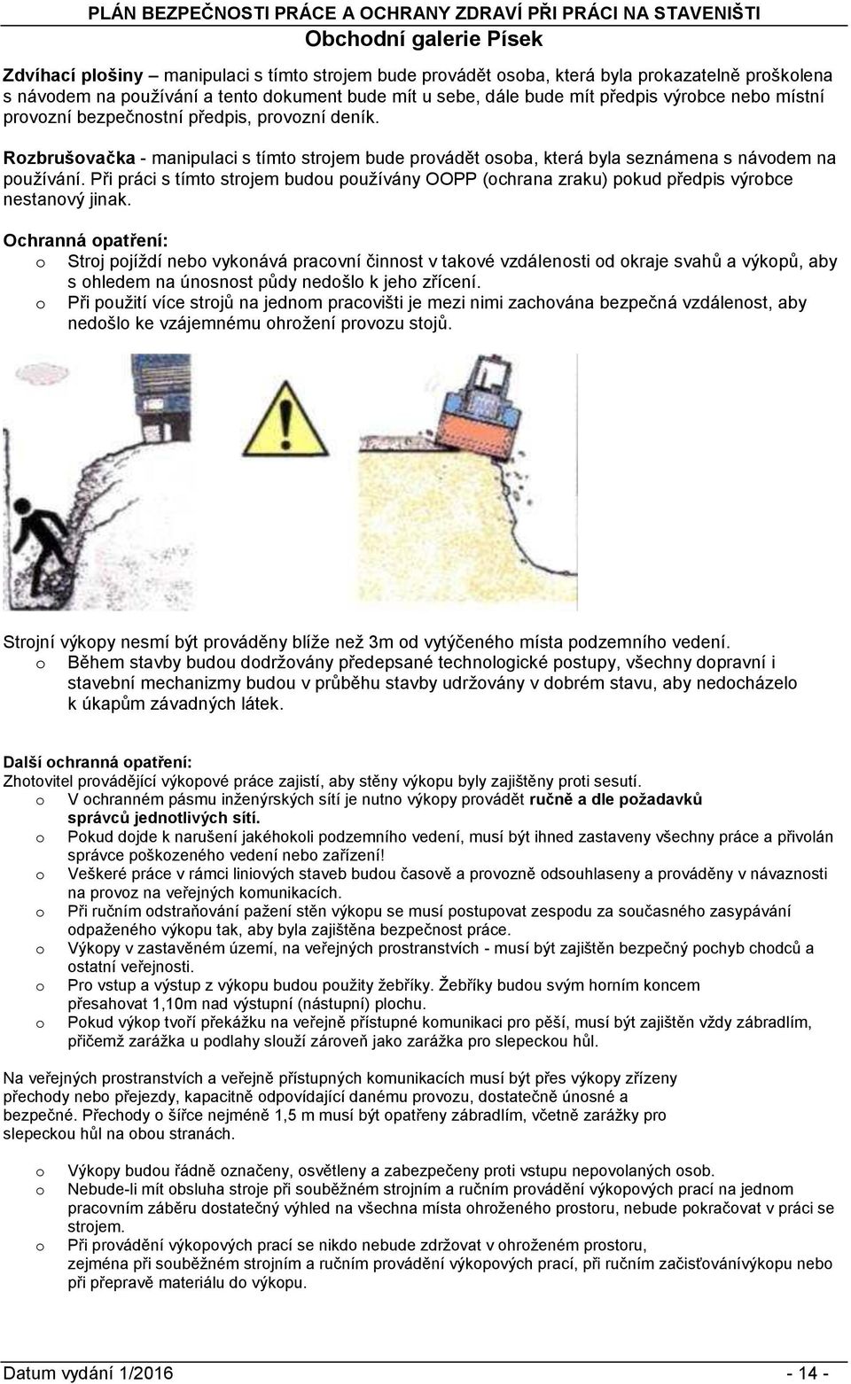 Při práci s tímt strjem budu puţívány OOPP (chrana zraku) pkud předpis výrbce nestanvý jinak.