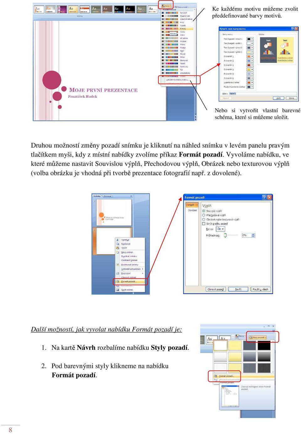 Vyvoláme nabídku, ve které můžeme nastavit Souvislou výplň, Přechodovou výplň, Obrázek nebo texturovou výplň (volba obrázku je vhodná při tvorbě prezentace