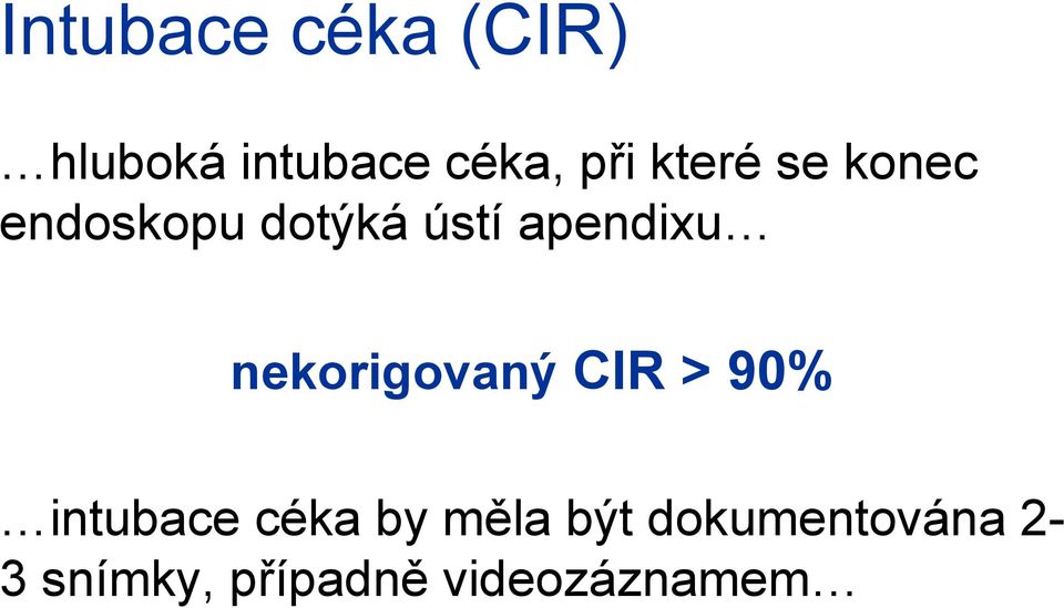 nekorigovaný CIR > 90% intubace céka by měla