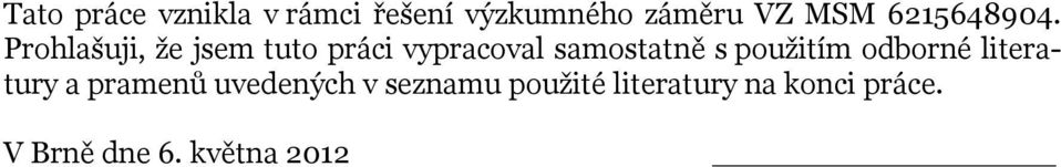 Prohlašuji, že jsem tuto práci vypracoval samostatně s