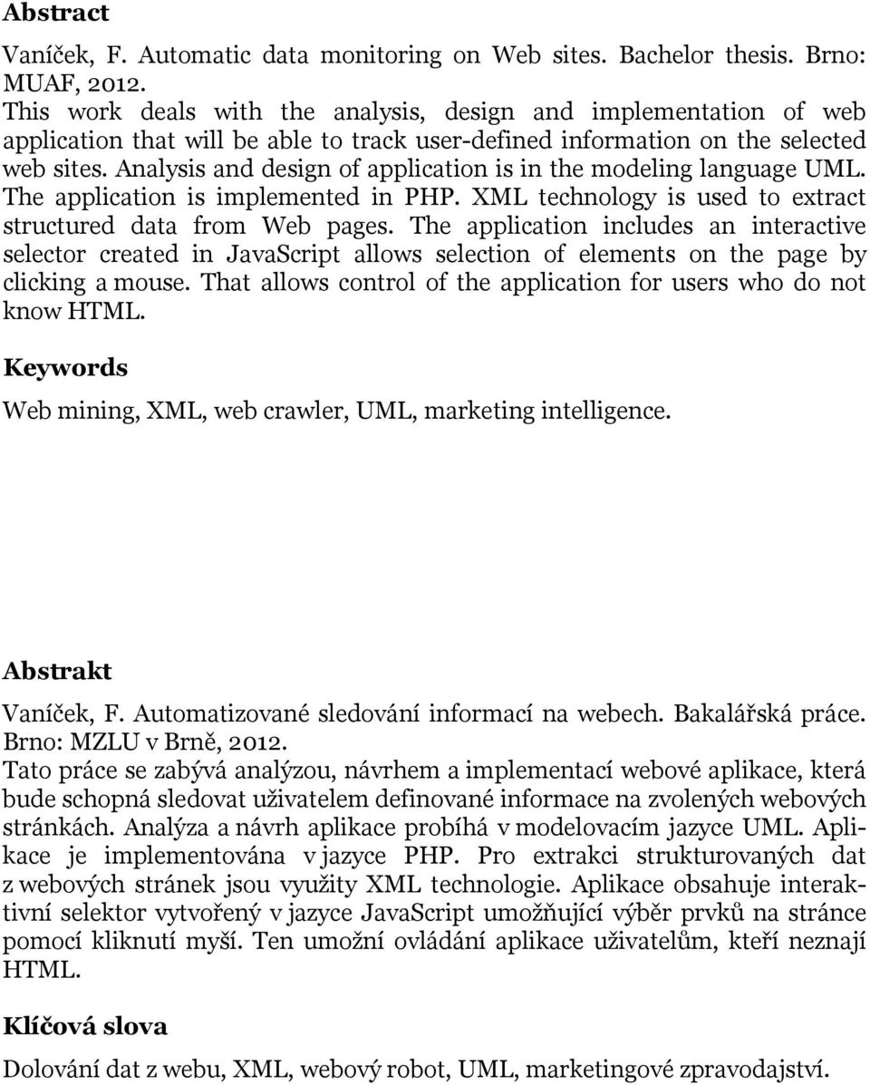 Analysis and design of application is in the modeling language UML. The application is implemented in PHP. XML technology is used to extract structured data from Web pages.