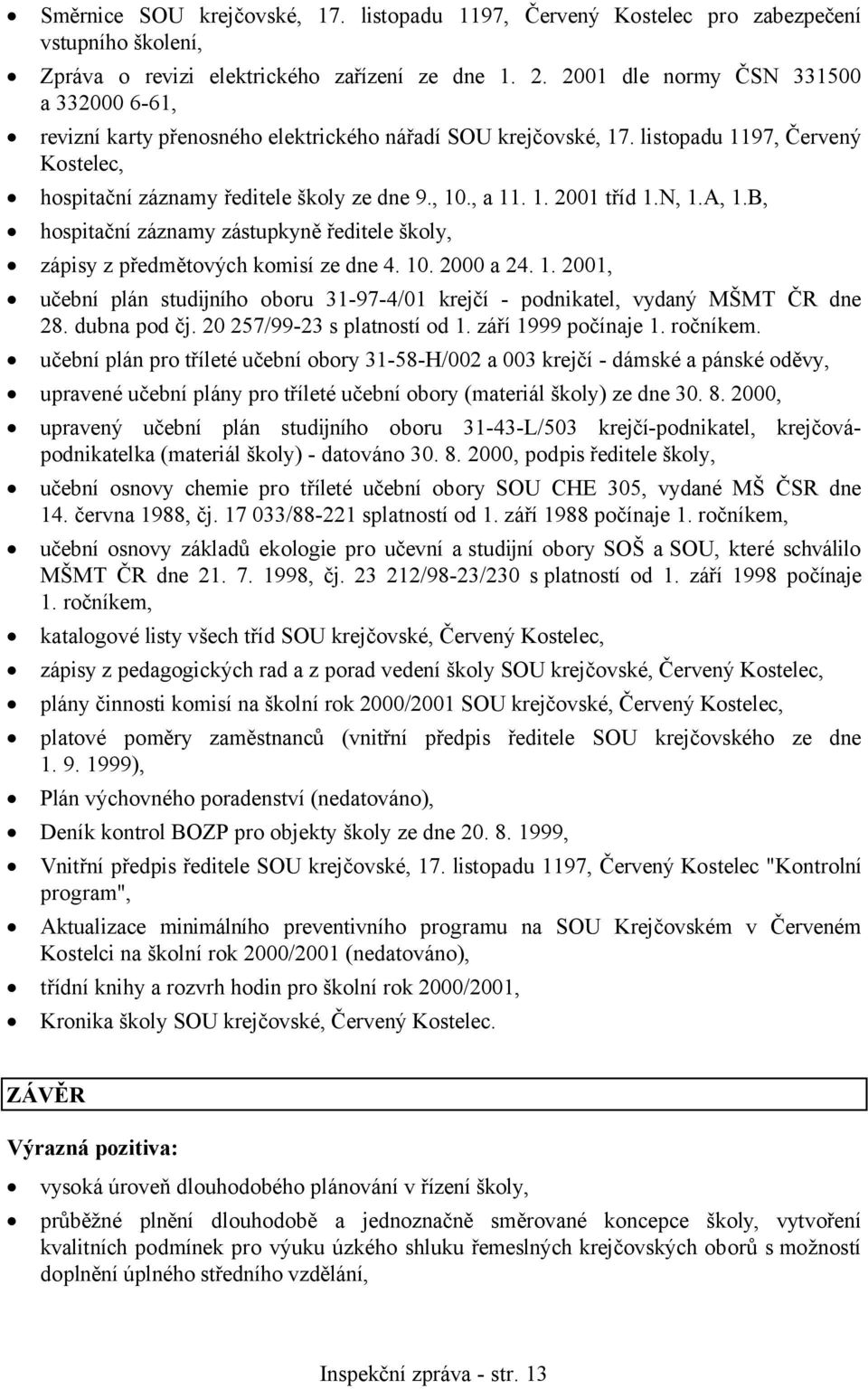 N, 1.A, 1.B, hospitační záznamy zástupkyně ředitele školy, zápisy z předmětových komisí ze dne 4. 10. 2000 a 24. 1. 2001, učební plán studijního oboru 31-97-4/01 krejčí - podnikatel, vydaný MŠMT ČR dne 28.