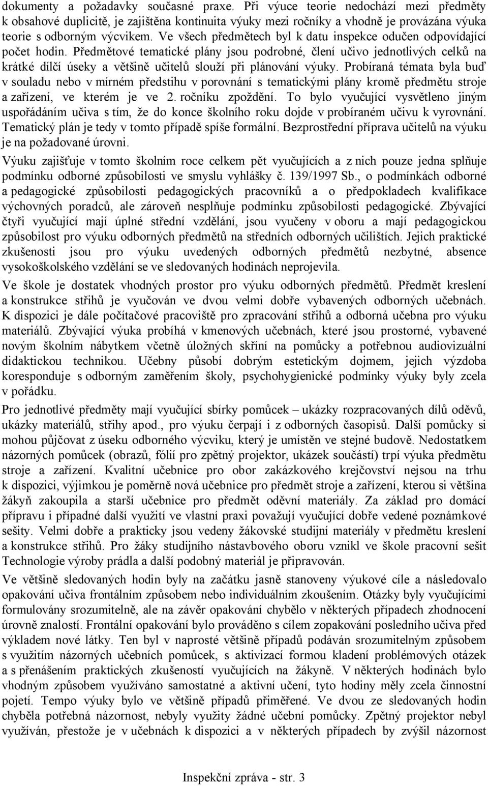 Předmětové tematické plány jsou podrobné, člení učivo jednotlivých celků na krátké dílčí úseky a většině učitelů slouží při plánování výuky.