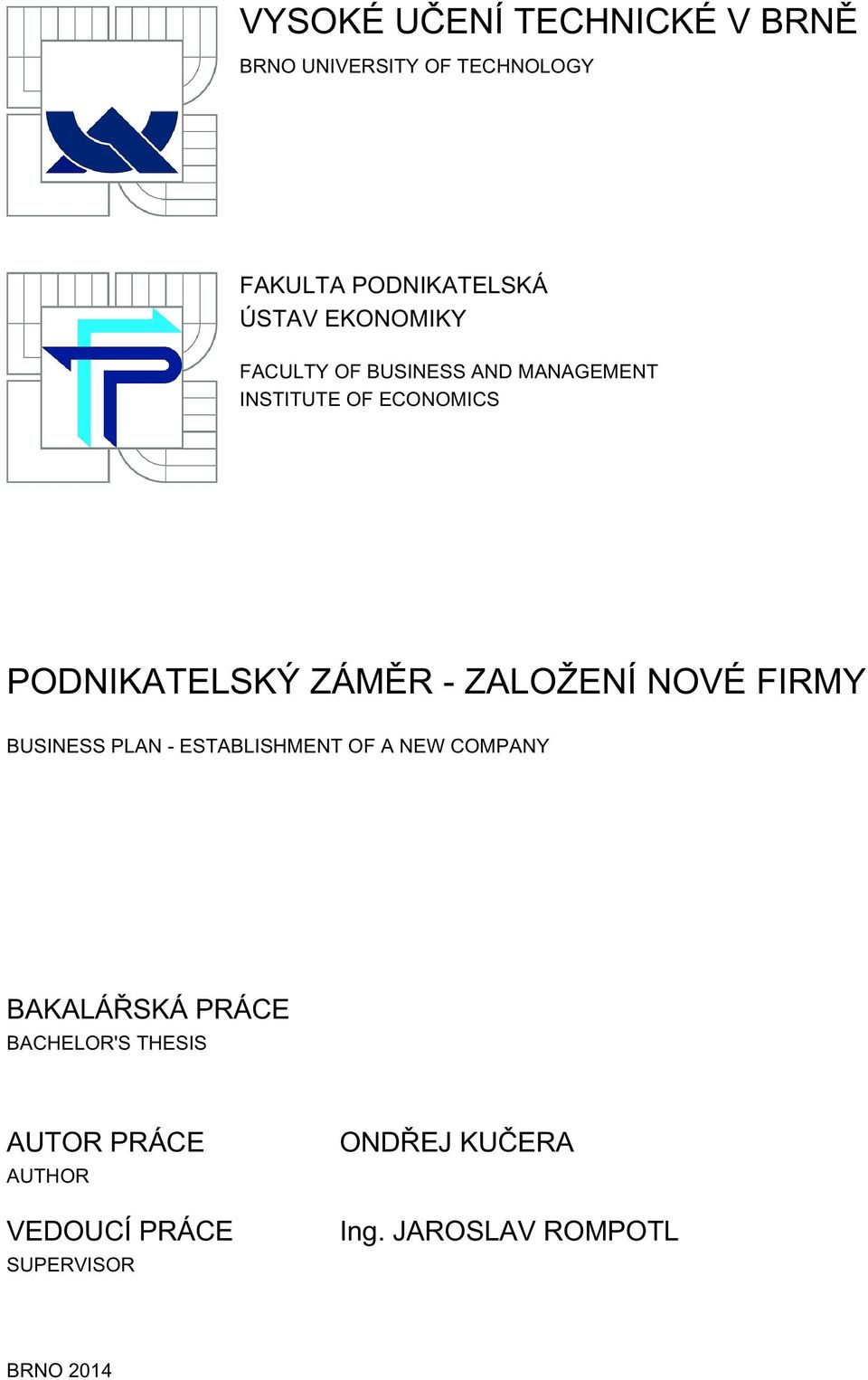 ZALOŽENÍ NOVÉ FIRMY BUSINESS PLAN - ESTABLISHMENT OF A NEW COMPANY BAKALÁŘSKÁ PRÁCE