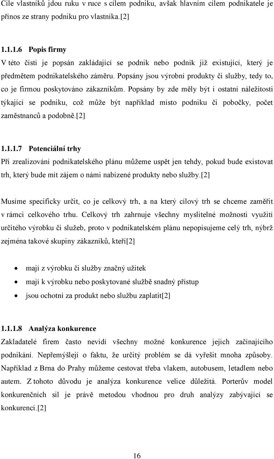 Popsány jsou výrobní produkty či sluţby, tedy to, co je firmou poskytováno zákazníkům.