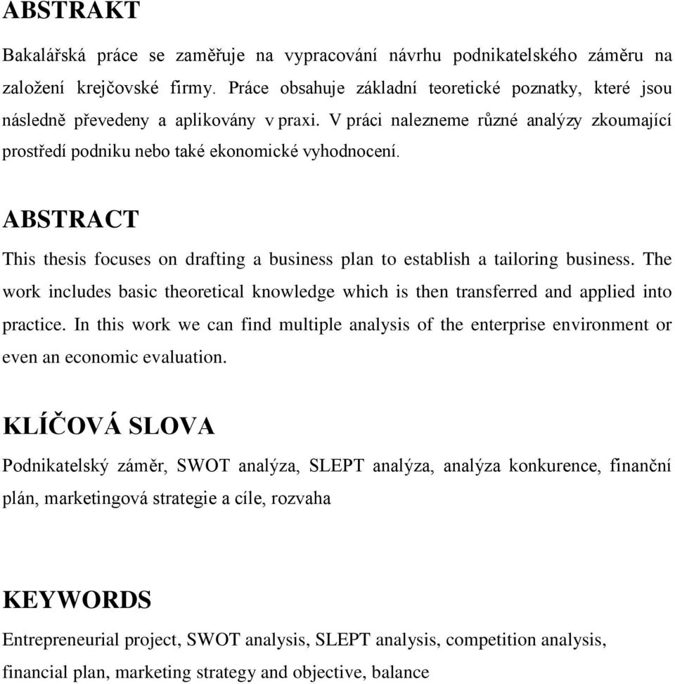 ABSTRACT This thesis focuses on drafting a business plan to establish a tailoring business. The work includes basic theoretical knowledge which is then transferred and applied into practice.