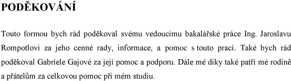 Jaroslavu Rompotlovi za jeho cenné rady, informace, a pomoc s touto prací.