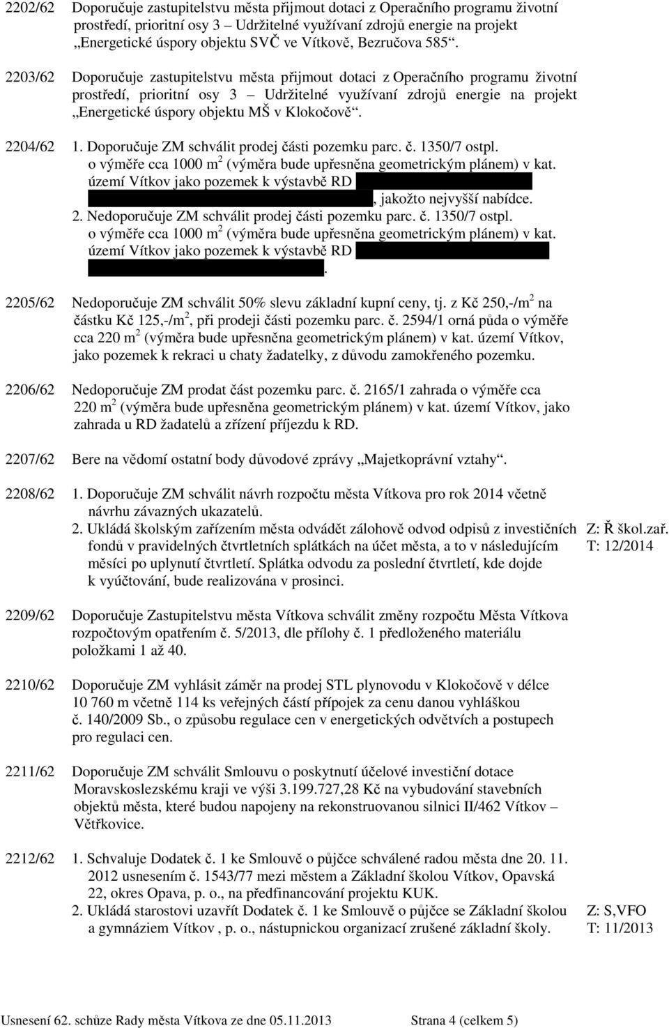 2203/62 Doporučuje zastupitelstvu města přijmout dotaci z Operačního programu životní prostředí, prioritní osy 3 Udržitelné využívaní zdrojů energie na projekt Energetické úspory objektu MŠ v