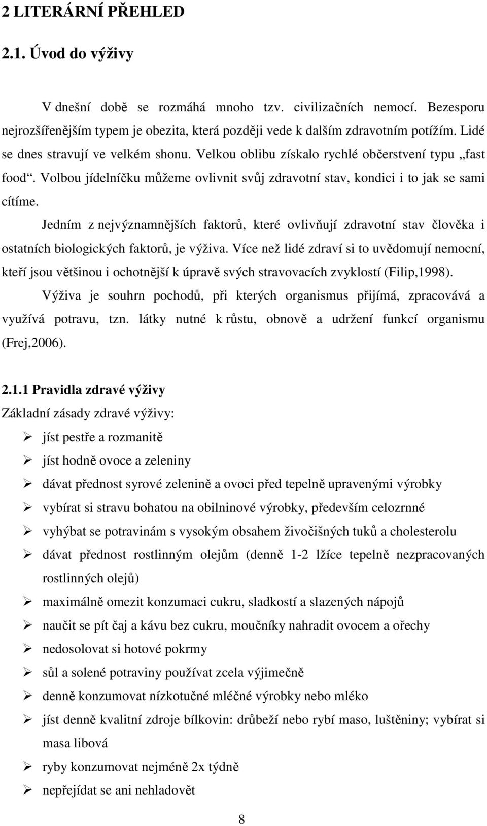 Jedním z nejvýznamnějších faktorů, které ovlivňují zdravotní stav člověka i ostatních biologických faktorů, je výživa.