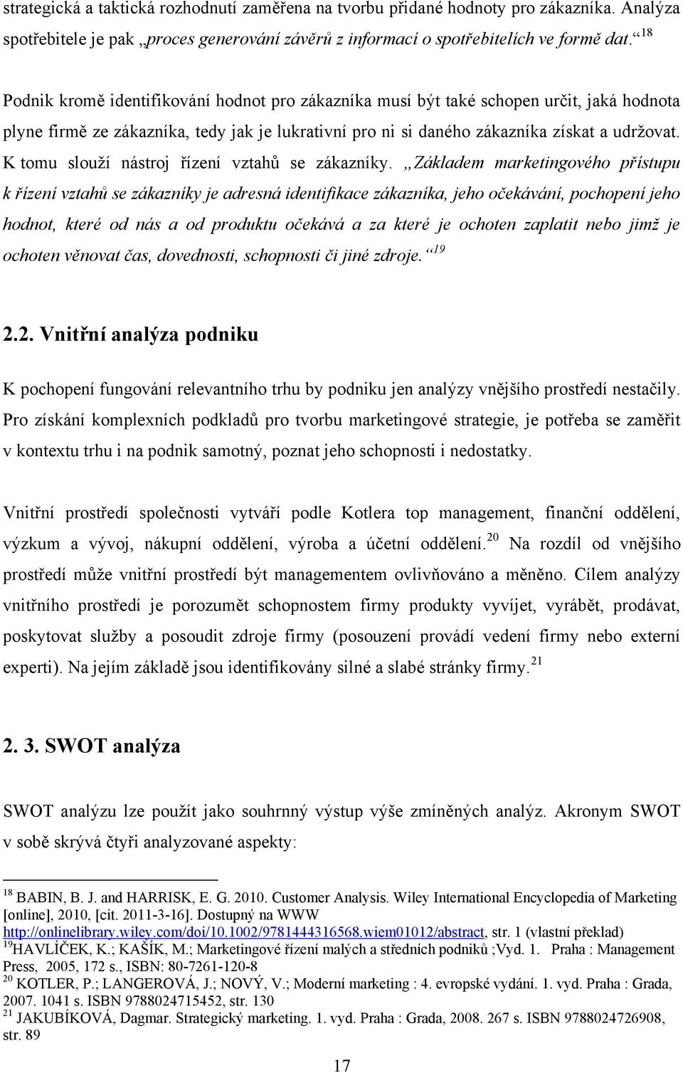 K tomu slouţí nástroj řízení vztahů se zákazníky.