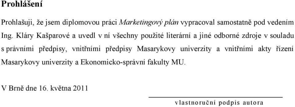 Kláry Kašparové a uvedl v ní všechny pouţité literární a jiné odborné zdroje v souladu s