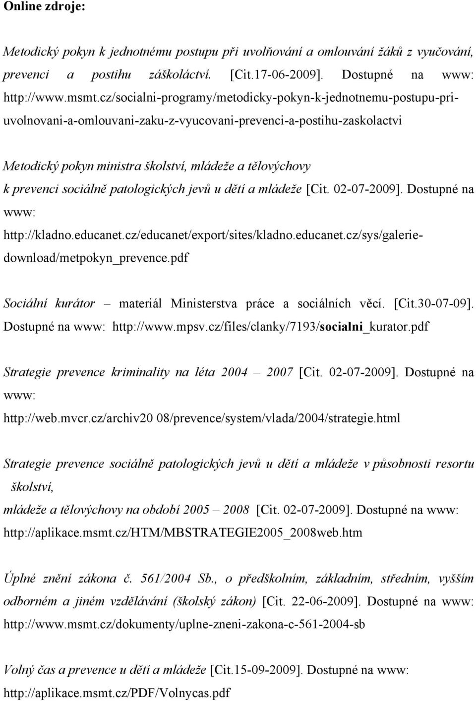 sociálně patologických jevů u dětí a mládeže [Cit. 02-07-2009]. Dostupné na www: http://kladno.educanet.cz/educanet/export/sites/kladno.educanet.cz/sys/galeriedownload/metpokyn_prevence.