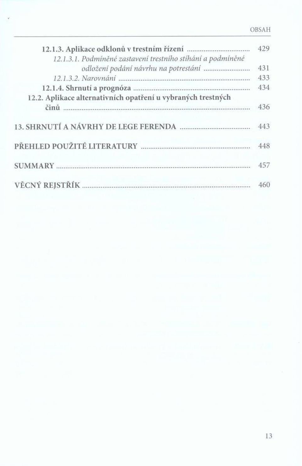 .. 436 13. SHRNUTÍ A NÁVRHY DE LEGE FERENDA... 443 PŘEHLED POUŽITÉ LITERATURY... 448 SUM M ARY.