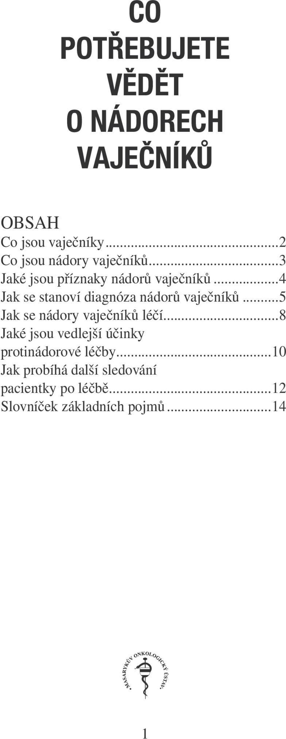 ..4 Jak se stanoví diagnóza nádorů vaječníků...5 Jak se nádory vaječníků léčí.