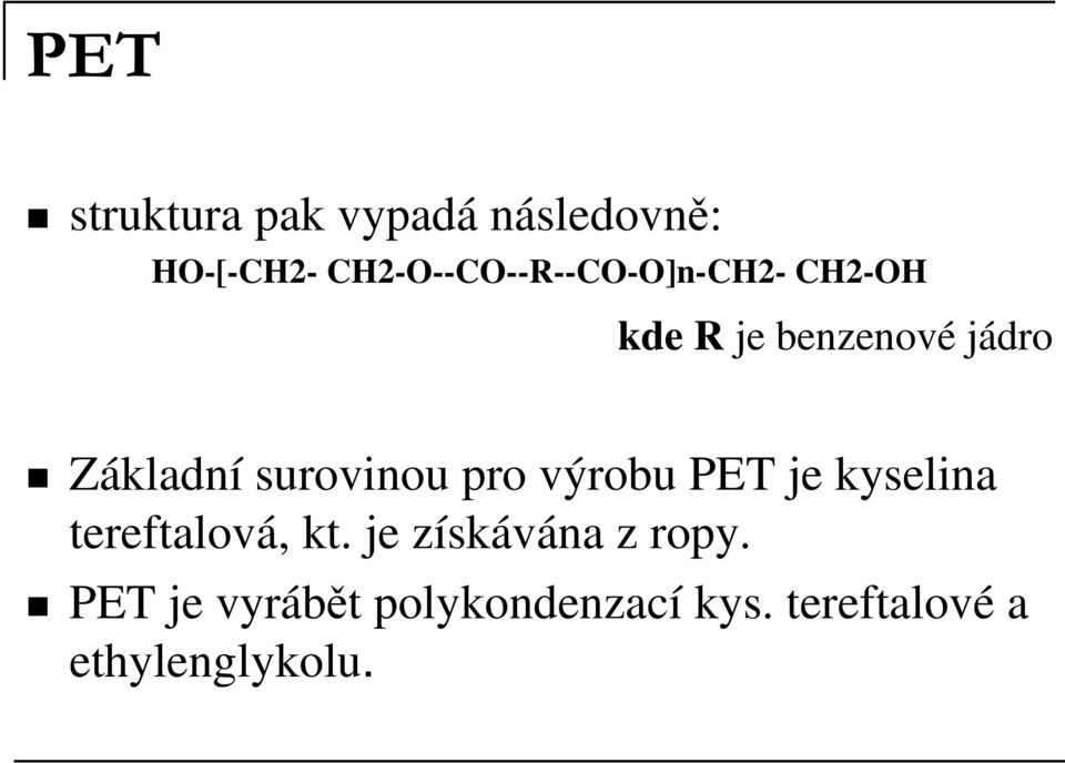 Základní surovinou pro výrobu PET je kyselina tereftalová, kt.