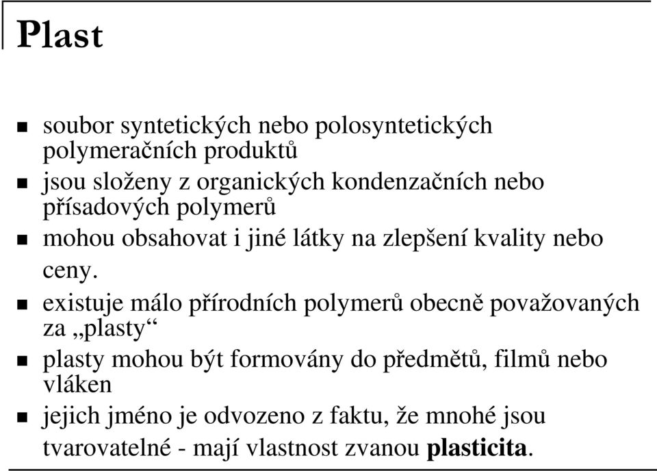 existuje málo přírodních polymerů obecně považovaných za plasty plasty mohou být formovány do předmětů,