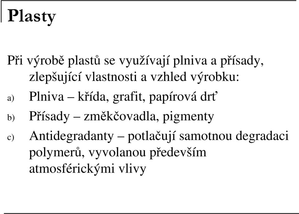 papírová drť b) Přísady změkčovadla, pigmenty c) Antidegradanty